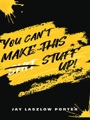 cover image of YOU CAN'T MAKE THIS SHIT STUFF UP!